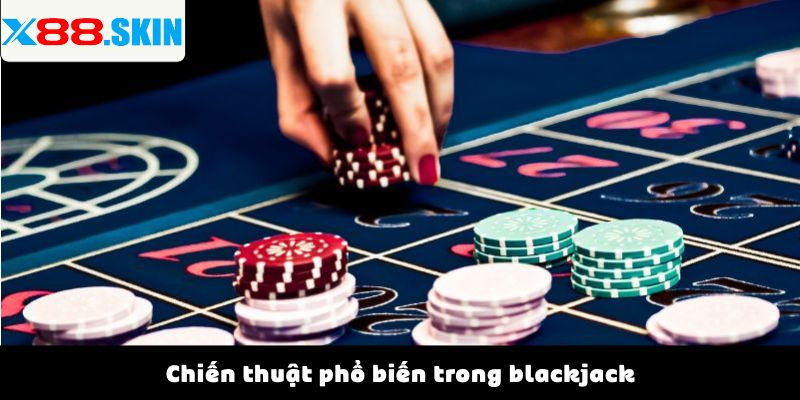 Chiến thuật phổ biến trong blackjack